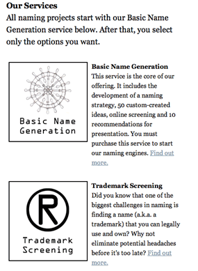 サービス内容が「基本ネーミング開発 (Basic Name Generation)」、 「商標スクリーニング（Trademark Screening)」などに分かれていて、 お客さんがほしいサービスを購入できる。